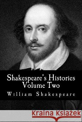 Shakespeare's Histories: Volume Two: (King Henry VI: Part 1, Part 2, Part 3) William Shakespeare 9781530467372