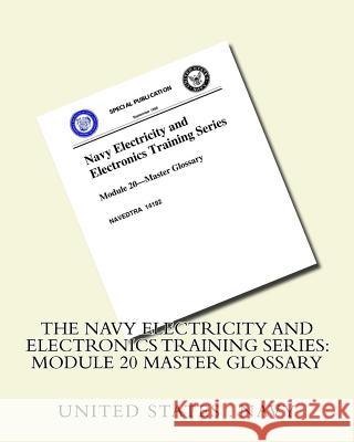 The Navy Electricity and Electronics Training Series: Module 20 Master Glossary United States Navy                       United States Navy 9781530467433 Createspace Independent Publishing Platform