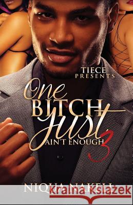 One Bitch Just Ain't Enough 3 Niqua Nakell 9781530468607 Createspace Independent Publishing Platform