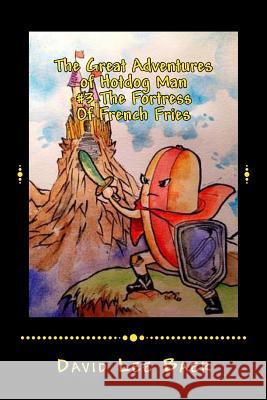 The Great Adventures of Hotdog Man: #3 The Fortress of French Fries Baer, David L. 9781530468959