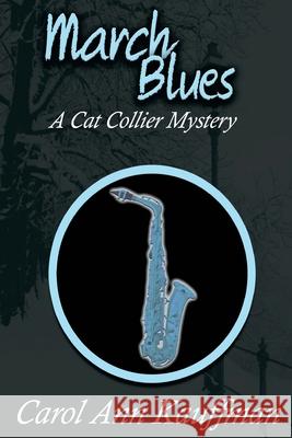 March Blues: A Cat Collier Mystery Carol Ann Kauffman 9781530470044