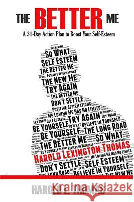The Better Me- A 31 Day Action Plan to Boost Your Self-Esteem MR Harold Lexington Thomas 9781530470266 Createspace Independent Publishing Platform