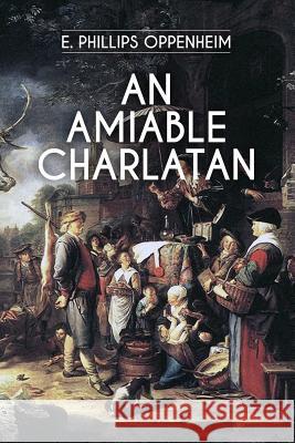 An Amiable Charlatan E. Phillips Oppenheim 9781530470679 Createspace Independent Publishing Platform