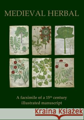 Medieval Herbal: A facsimile of a 15th century illustrated manuscript Palatino Press 9781530472673 Createspace Independent Publishing Platform