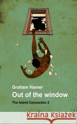 Out of the Window Graham Hamer 9781530475131 Createspace Independent Publishing Platform