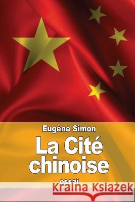 La Cité chinoise Simon, Eugene 9781530475209 Createspace Independent Publishing Platform