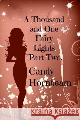 A Thousand and One Fairy Lights: Part Two Candy Hornbeam 9781530475377 Createspace Independent Publishing Platform
