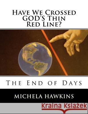 Have We Crossed GOD'S Thin Red Line? Hawkins, Michela 9781530475841 Createspace Independent Publishing Platform