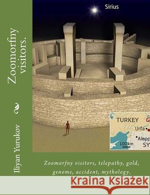 Zoomorfny visitors.: Zoomorfny visitors, telepathy, gold, genome, accident, mythology. Yurukov, Nellya A. 9781530476923 Createspace Independent Publishing Platform