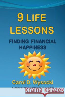 9 Life lessons: Finding Financial Happiness Wysocki, Carol D. 9781530478033