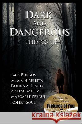 Dark and Dangerous Things III Donna a. Leahey Michele Chiappetta Margaret Perdue 9781530478330 Createspace Independent Publishing Platform