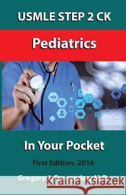 USMLE STEP 2 CK Pediatrics In Your Pocket: Pediatrics Fernandez M. D., Gregory 9781530479221 Createspace Independent Publishing Platform