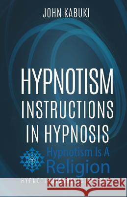 Hypnotism: Instructions In Hypnosis Kabuki, John 9781530479474 Createspace Independent Publishing Platform