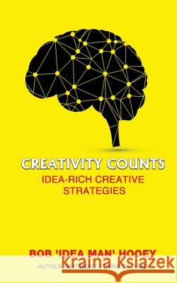 Creativity Counts: Idea-rich creative strategies Hooey, Bob 'Idea Man' 9781530479733 Createspace Independent Publishing Platform