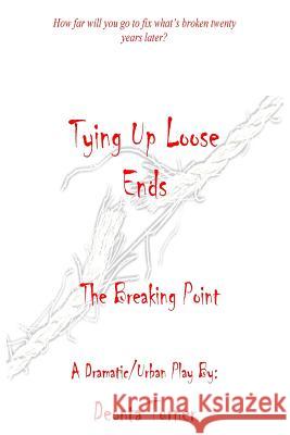 Tying Up Loose Ends: The Breaking Point Deonta Turner 9781530479948 Createspace Independent Publishing Platform