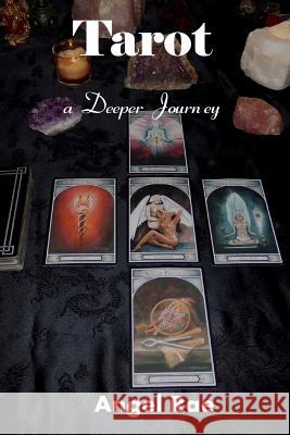 Tarot a Deeper Journey Angel Rae 9781530481255 Createspace Independent Publishing Platform