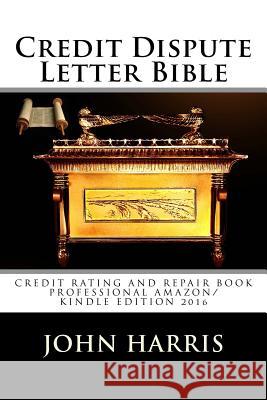 Credit Dispute Letter Bible MR John D. Harris 9781530481309 Createspace Independent Publishing Platform