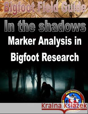 Bigfoot Field Guide - Marker Analysis in Bigfoot Research Izzy Gutierrez 9781530482351 Createspace Independent Publishing Platform