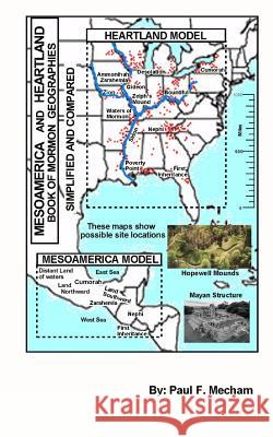 Mesoamerica and Heartland Book of Mormon Geographies simplified and compared Mecham, Paul F. 9781530482696 Createspace Independent Publishing Platform