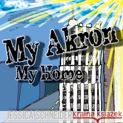 my akron my home Schneider, Jessica 9781530483341 Createspace Independent Publishing Platform