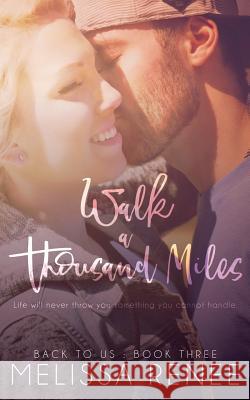 Walk a Thousand Miles: Back to Us Book 3 Melissa Renee Marisa Shor Cover Me Darling 9781530483839