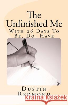 The Unfinished Me Dustin Redmond 9781530484645 Createspace Independent Publishing Platform