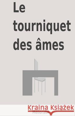 Le Tourniquet Des Ames Melioratif 9781530484751 Createspace Independent Publishing Platform