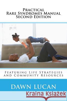 Practical Rare Syndromes Manual Second Edition: Featuring Strategies & Resources Dawn Lucan 9781530485147 Createspace Independent Publishing Platform