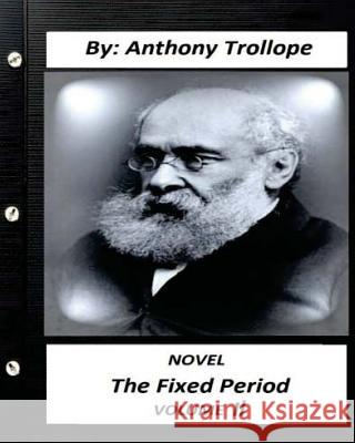 The Fixed Period. by Anthony Trollope NOVEL (Original Version) volume II Trollope, Anthony 9781530485154