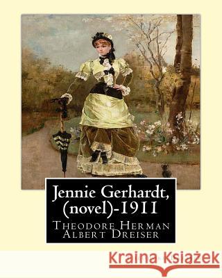 Jennie Gerhardt by: Theodore Dreiser (novel) (1911) Dreiser, Theodore 9781530486830