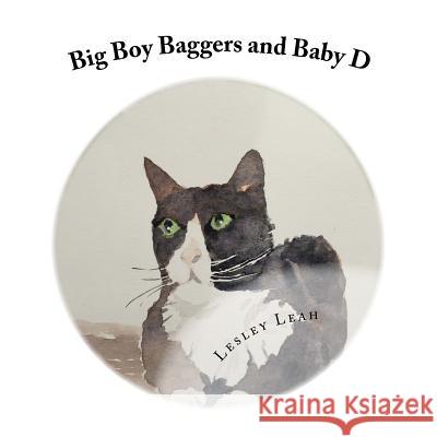 Big Boy Baggers and Baby D: The story of the Big Bold Tom Cat and the Baby who became best friends Green, Alan 9781530486991