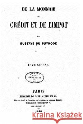 De la monnaie, du crédit et de l'impot Du Puynode, Gustave 9781530487066 Createspace Independent Publishing Platform