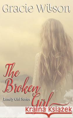 The Broken Girl Gracie Wilson 9781530488582