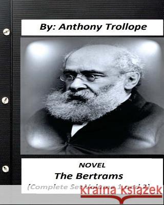The Bertrams.NOVEL by Anthony Trollope (Complete Set Volume 1, and 2) Trollope, Anthony 9781530489510