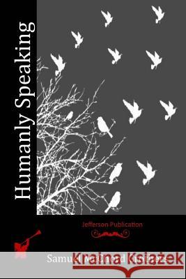 Humanly Speaking Samuel McChord Crothers 9781530490486 Createspace Independent Publishing Platform