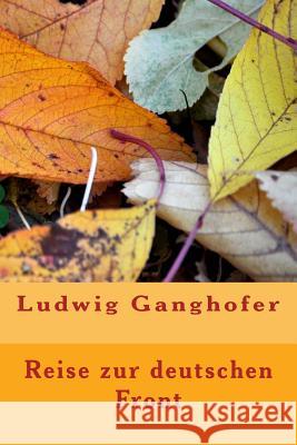 Reise zur Deutschen Front Ganghofer, Ludwig 9781530493340 Createspace Independent Publishing Platform