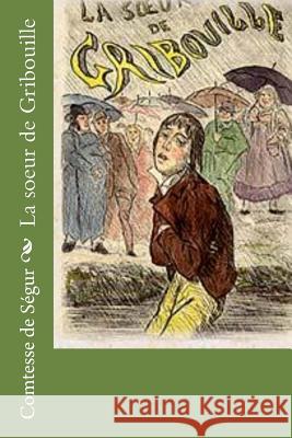 La soeur de Gribouille Comtesse de Segur 9781530494149 Createspace Independent Publishing Platform