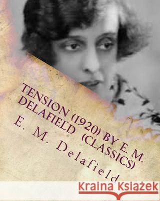 Tension (1920) by E. M. Delafield (Classics) E. M. Delafield 9781530495153 Createspace Independent Publishing Platform