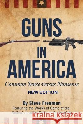 Guns In America: : Common Sense versus Nonsense Freeman, Steve 9781530495481