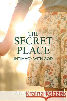 The Secret Place: Intimacy with God Woody Money 9781530496020