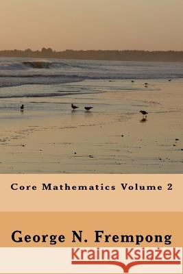 core mathematics volume 2 Frempong, George N. 9781530496396 Createspace Independent Publishing Platform