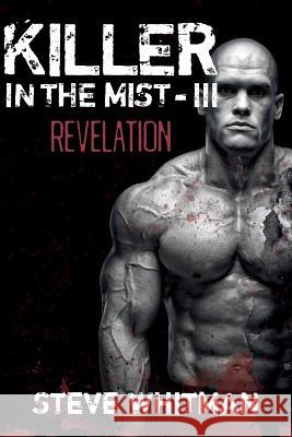 Killer in the Mist - III: Revelation Steve Whitman 9781530496464