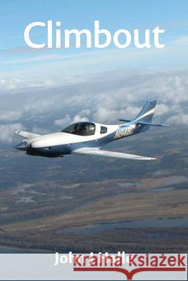 Climbout: Of airplanes, pilots, builders and a mythical character or two Halle, John J. 9781530497997 Createspace Independent Publishing Platform