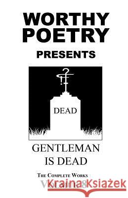 Worthy Poetry: GentleMan Is Dead Worthy, Michael 9781530498840 Createspace Independent Publishing Platform