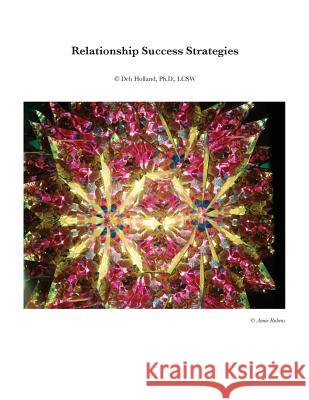 Relationship Success Strategies Workbook Lcsw Deb Holland Phd 9781530498864 Createspace Independent Publishing Platform