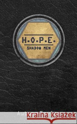 H.O.P.E. Shadow Men Autumn Taylor 9781530499793 Createspace Independent Publishing Platform