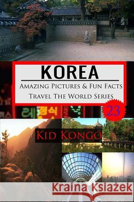 Korea Amazing Pictures And Fun Facts Travel The World Series Kongo, Kid 9781530500567 Createspace Independent Publishing Platform