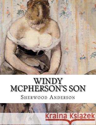 Windy Mcpherson's Son Sherwood Anderson 9781530502271 Createspace Independent Publishing Platform