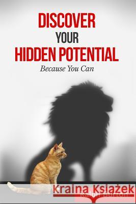 Discover Hidden Potential: Because You Can Ralph Burton 9781530502349 Createspace Independent Publishing Platform