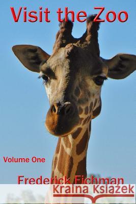 Visit the Zoo: Volume One Frederick Fichman 9781530503209 Createspace Independent Publishing Platform